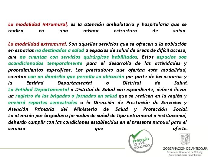 La modalidad Intramural, es la atención ambulatoria y hospitalaria que se realiza en una