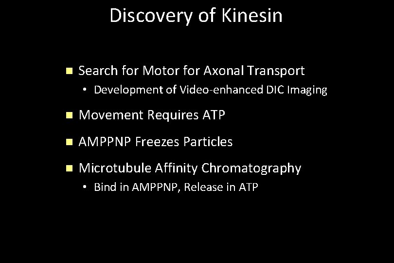 Discovery of Kinesin n Search for Motor for Axonal Transport • Development of Video-enhanced