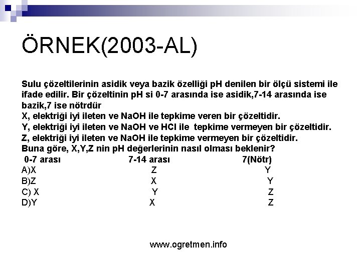 ÖRNEK(2003 -AL) Sulu çözeltilerinin asidik veya bazik özelliği p. H denilen bir ölçü sistemi