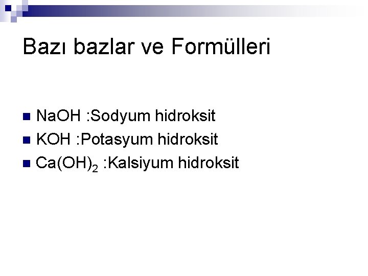 Bazı bazlar ve Formülleri Na. OH : Sodyum hidroksit n KOH : Potasyum hidroksit