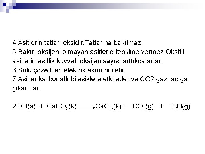 4. Asitlerin tatları ekşidir. Tatlarına bakılmaz. 5. Bakır, oksijeni olmayan asitlerle tepkime vermez. Oksitli