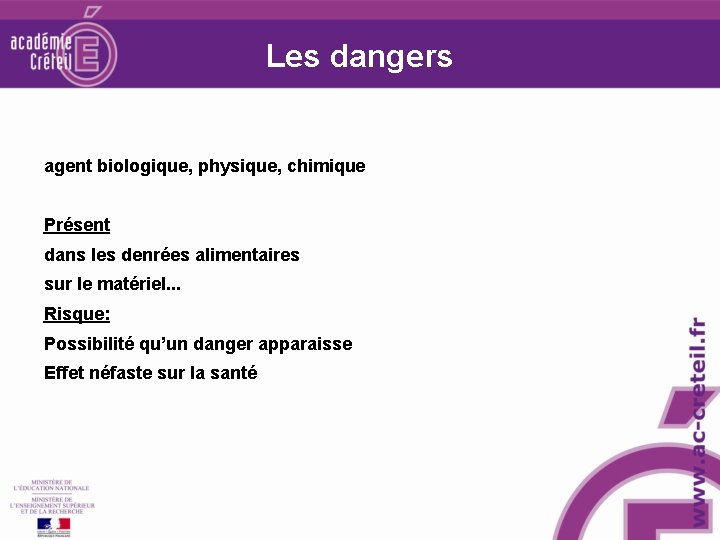 Les dangers agent biologique, physique, chimique Présent dans les denrées alimentaires sur le matériel. Les dangers agent biologique, physique, chimique Présent dans les denrées alimentaires sur le matériel.