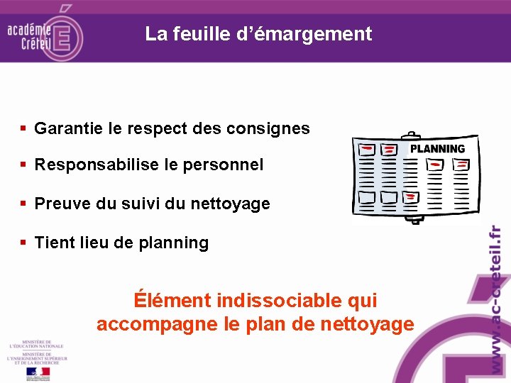 La feuille d’émargement § Garantie le respect des consignes § Responsabilise le personnel § La feuille d’émargement § Garantie le respect des consignes § Responsabilise le personnel §