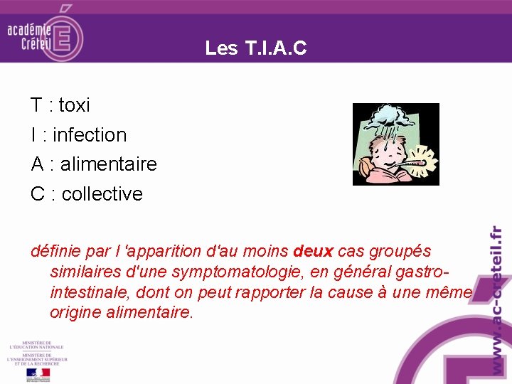 Les T. I. A. C T : toxi I : infection A : alimentaire Les T. I. A. C T : toxi I : infection A : alimentaire