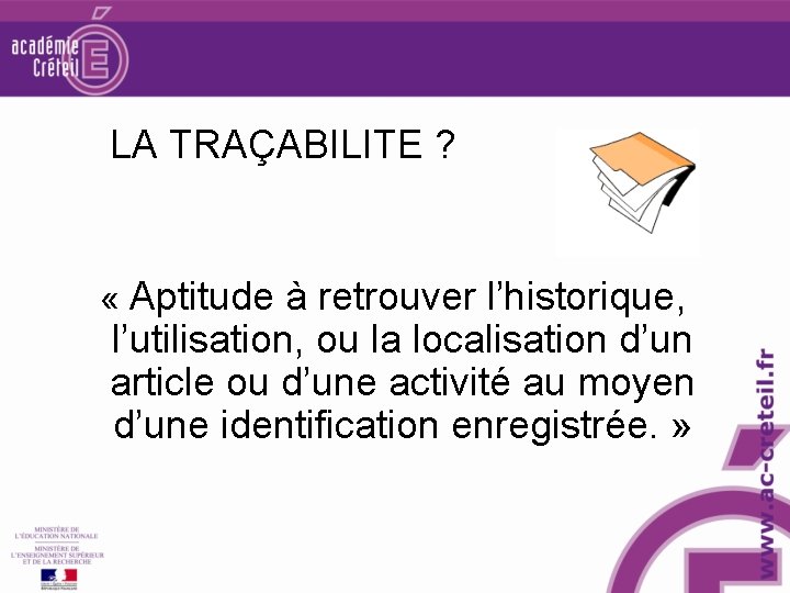 LA TRAÇABILITE ? « Aptitude à retrouver l’historique, l’utilisation, ou la localisation d’un article LA TRAÇABILITE ? « Aptitude à retrouver l’historique, l’utilisation, ou la localisation d’un article
