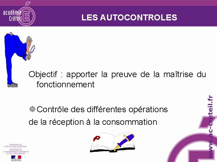 LES AUTOCONTROLES Objectif : apporter la preuve de la maîtrise du fonctionnement Contrôle des