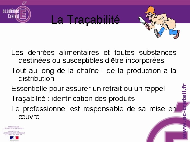 La Traçabilité Les denrées alimentaires et toutes substances destinées ou susceptibles d’être incorporées Tout