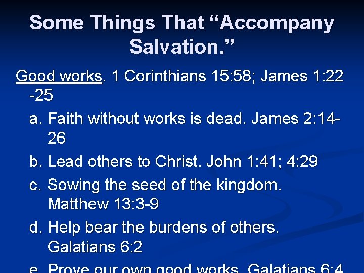 Some Things That “Accompany Salvation. ” Good works. 1 Corinthians 15: 58; James 1:
