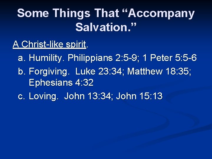 Some Things That “Accompany Salvation. ” A Christ-like spirit. a. Humility. Philippians 2: 5