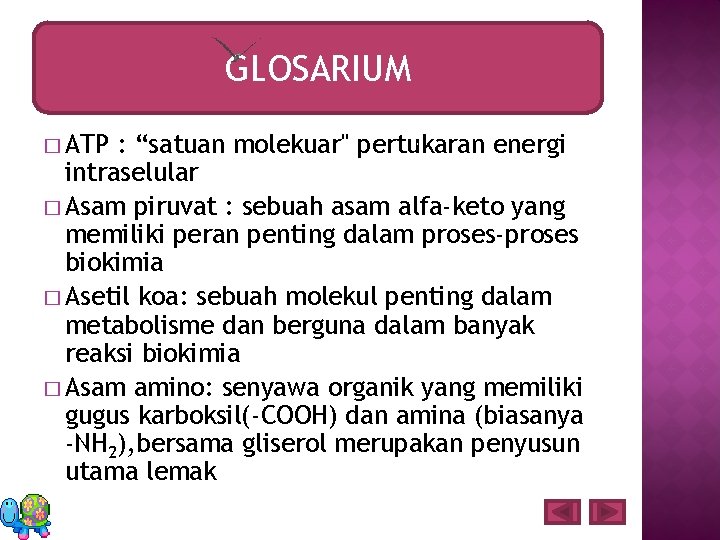 GLOSARIUM � ATP : “satuan molekuar" pertukaran energi intraselular � Asam piruvat : sebuah