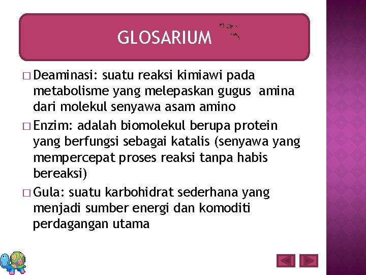 GLOSARIUM � Deaminasi: suatu reaksi kimiawi pada metabolisme yang melepaskan gugus amina dari molekul