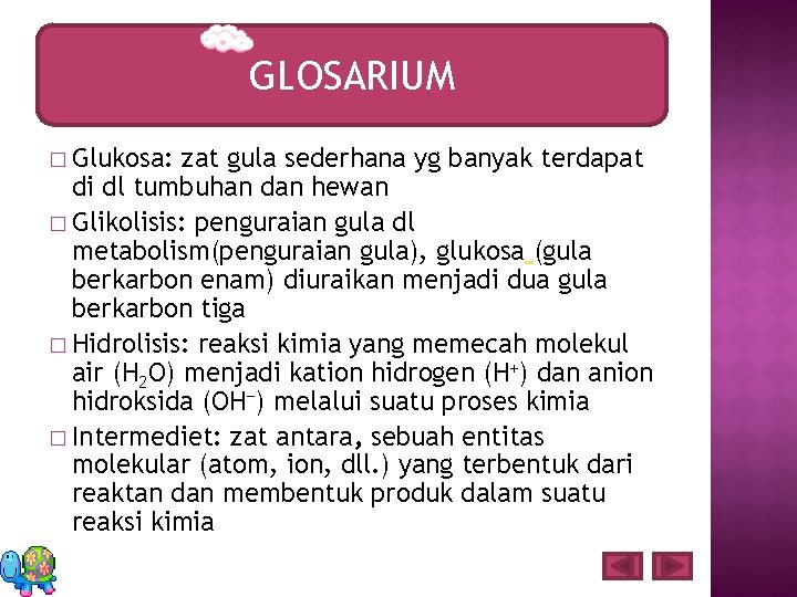 GLOSARIUM � Glukosa: zat gula sederhana yg banyak terdapat di dl tumbuhan dan hewan