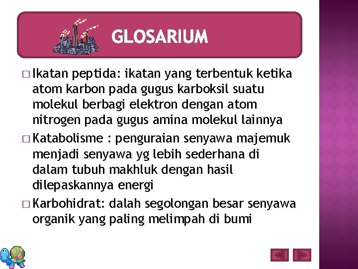 � Ikatan peptida: ikatan yang terbentuk ketika atom karbon pada gugus karboksil suatu molekul