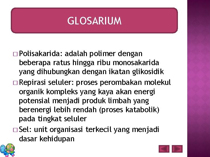 GLOSARIUM � Polisakarida: adalah polimer dengan beberapa ratus hingga ribu monosakarida yang dihubungkan dengan