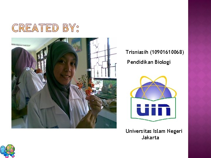 Trisniasih (10901610068) Pendidikan Biologi Universitas Islam Negeri Jakarta 