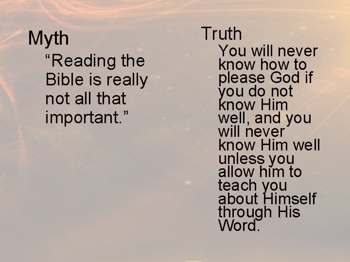 Myth “Reading the Bible is really not all that important. ” Truth You will