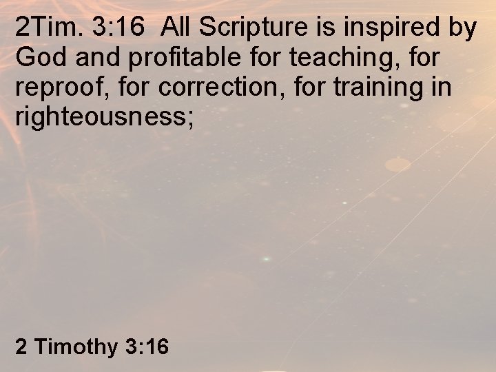 2 Tim. 3: 16 All Scripture is inspired by God and profitable for teaching,