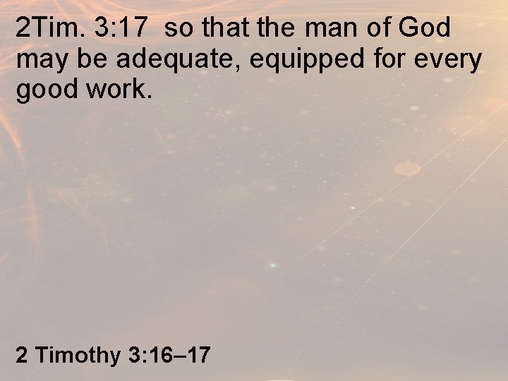 2 Tim. 3: 17 so that the man of God may be adequate, equipped