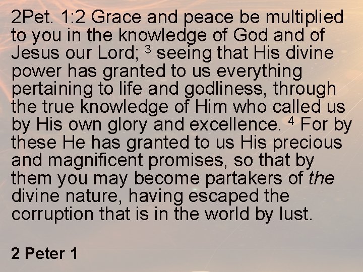 2 Pet. 1: 2 Grace and peace be multiplied to you in the knowledge