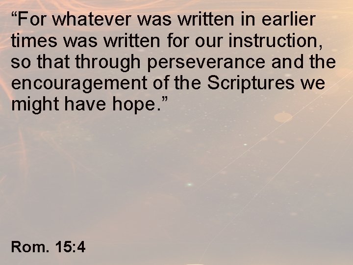 “For whatever was written in earlier times was written for our instruction, so that