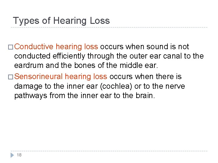 Types of Hearing Loss � Conductive hearing loss occurs when sound is not conducted