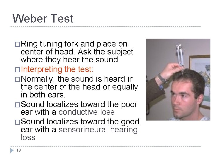 Weber Test �Ring tuning fork and place on center of head. Ask the subject