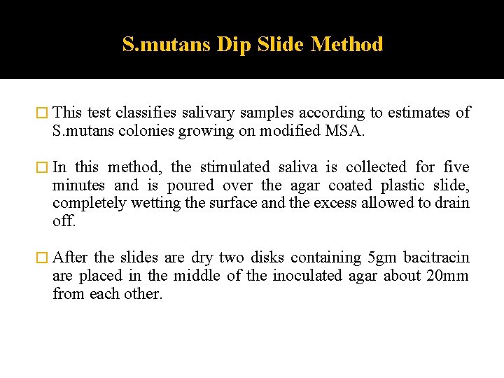 S. mutans Dip Slide Method � This test classifies salivary samples according to estimates