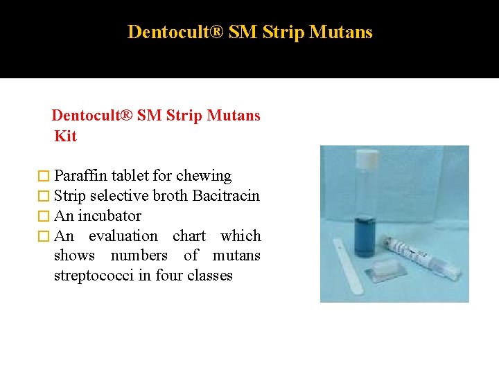 Dentocult® SM Strip Mutans Kit � Paraffin tablet for chewing � Strip selective broth