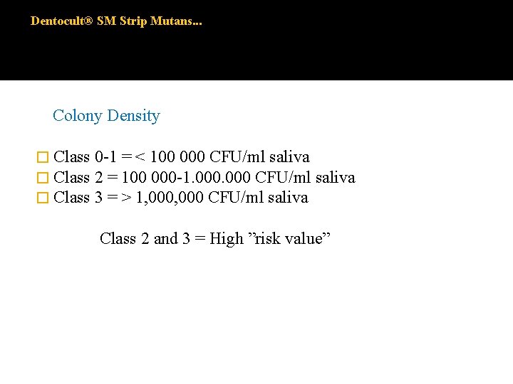 Dentocult® SM Strip Mutans. . . Colony Density � Class 0 -1 = <