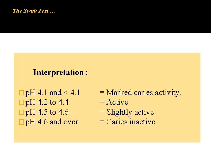 The Swab Test … Interpretation : � p. H 4. 1 and < 4. The Swab Test … Interpretation : � p. H 4. 1 and < 4.