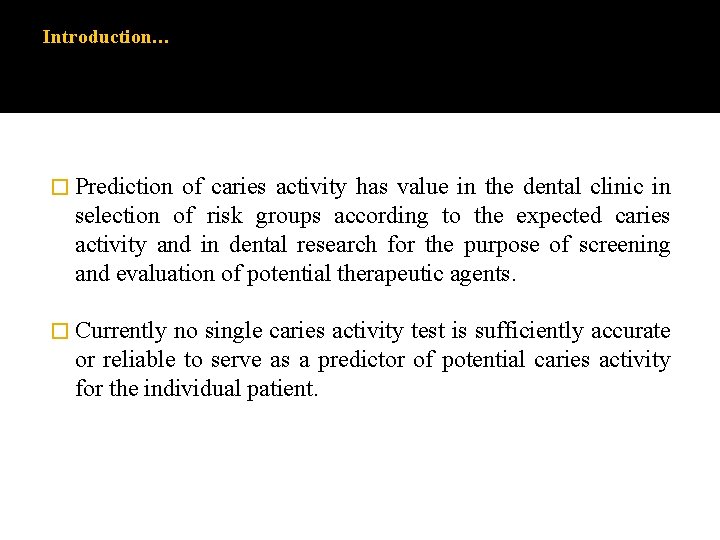 Introduction… � Prediction of caries activity has value in the dental clinic in selection