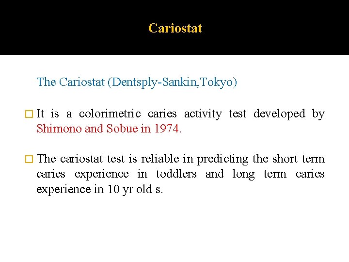 Cariostat The Cariostat (Dentsply-Sankin, Tokyo) � It is a colorimetric caries activity test developed