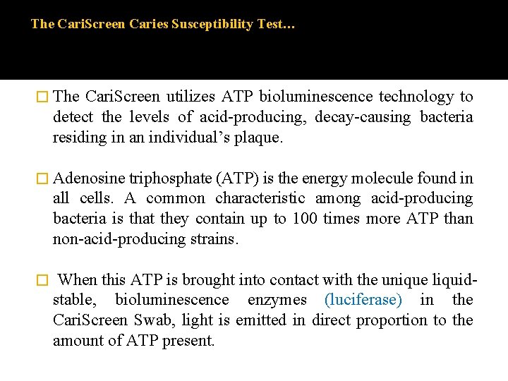 The Cari. Screen Caries Susceptibility Test… � The Cari. Screen utilizes ATP bioluminescence technology The Cari. Screen Caries Susceptibility Test… � The Cari. Screen utilizes ATP bioluminescence technology