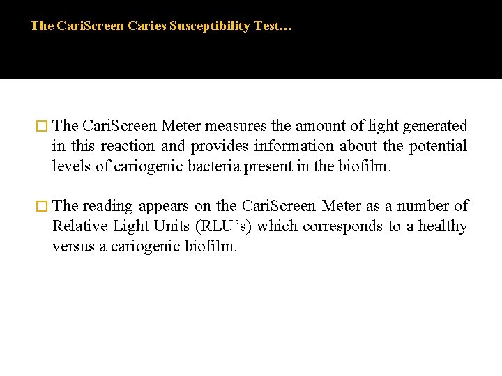 The Cari. Screen Caries Susceptibility Test… � The Cari. Screen Meter measures the amount