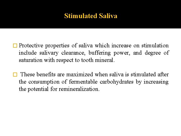 Stimulated Saliva � Protective properties of saliva which increase on stimulation include salivary clearance,