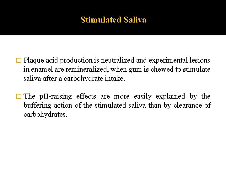Stimulated Saliva � Plaque acid production is neutralized and experimental lesions in enamel are Stimulated Saliva � Plaque acid production is neutralized and experimental lesions in enamel are