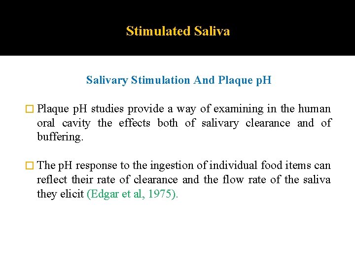 Stimulated Salivary Stimulation And Plaque p. H � Plaque p. H studies provide a