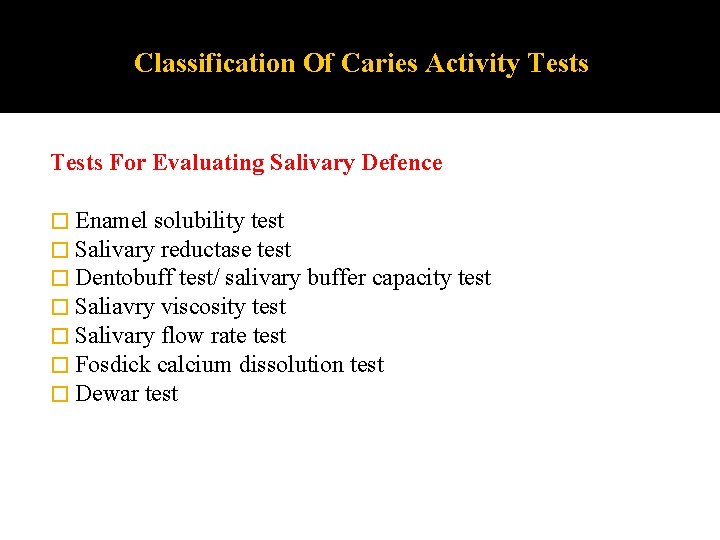 Classification Of Caries Activity Tests For Evaluating Salivary Defence � Enamel solubility test � Classification Of Caries Activity Tests For Evaluating Salivary Defence � Enamel solubility test �