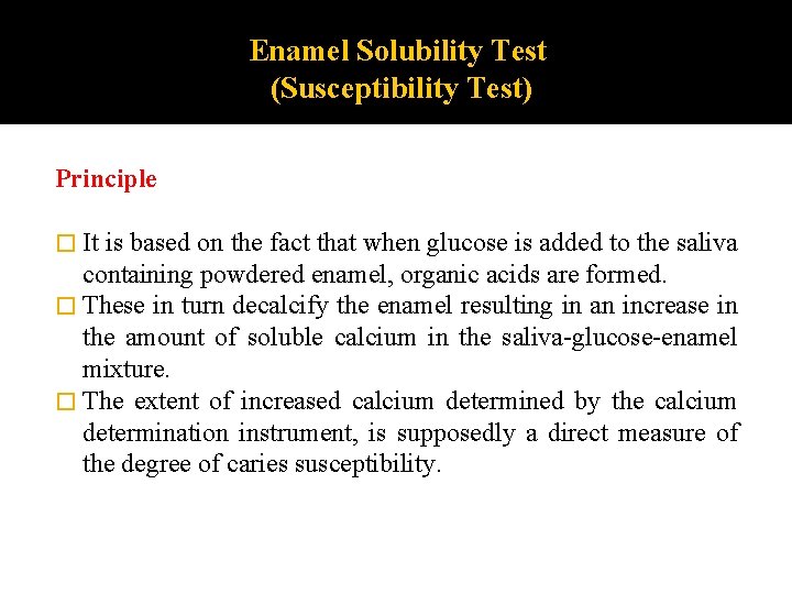 Enamel Solubility Test (Susceptibility Test) Principle � It is based on the fact that