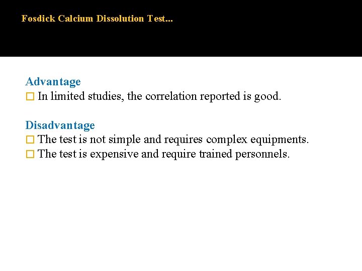 Fosdick Calcium Dissolution Test. . . Advantage � In limited studies, the correlation reported