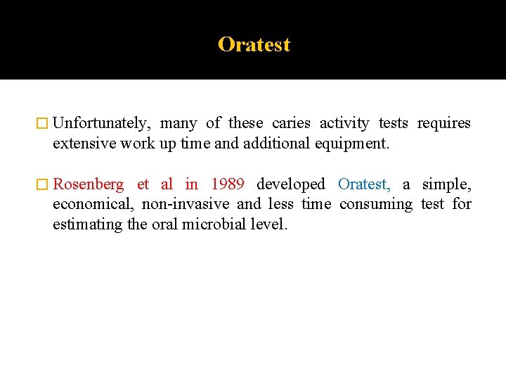 Oratest � Unfortunately, many of these caries activity tests requires extensive work up time Oratest � Unfortunately, many of these caries activity tests requires extensive work up time