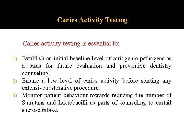 Caries Activity Testing Caries activity testing is essential to: Establish an initial baseline level