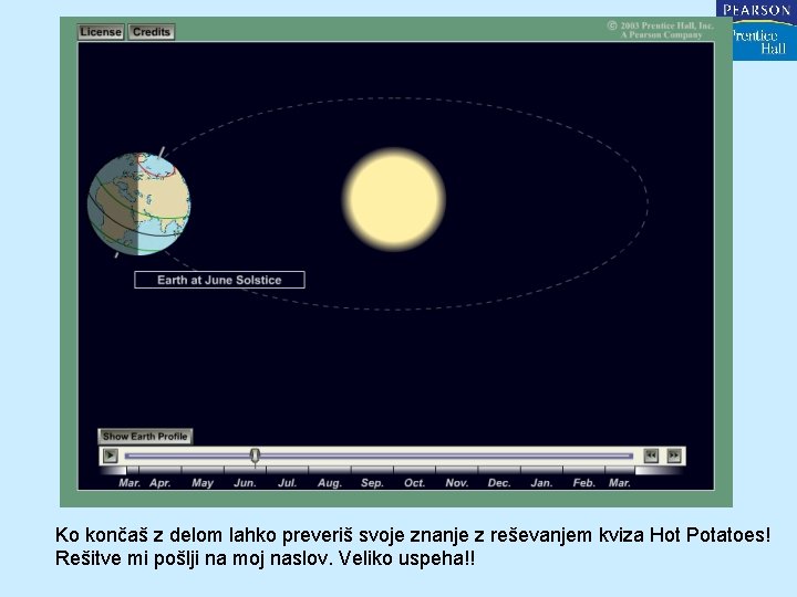 Ko končaš z delom lahko preveriš svoje znanje z reševanjem kviza Hot Potatoes! Rešitve