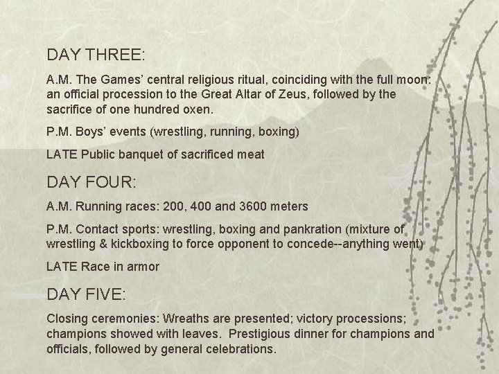 DAY THREE: A. M. The Games’ central religious ritual, coinciding with the full moon: