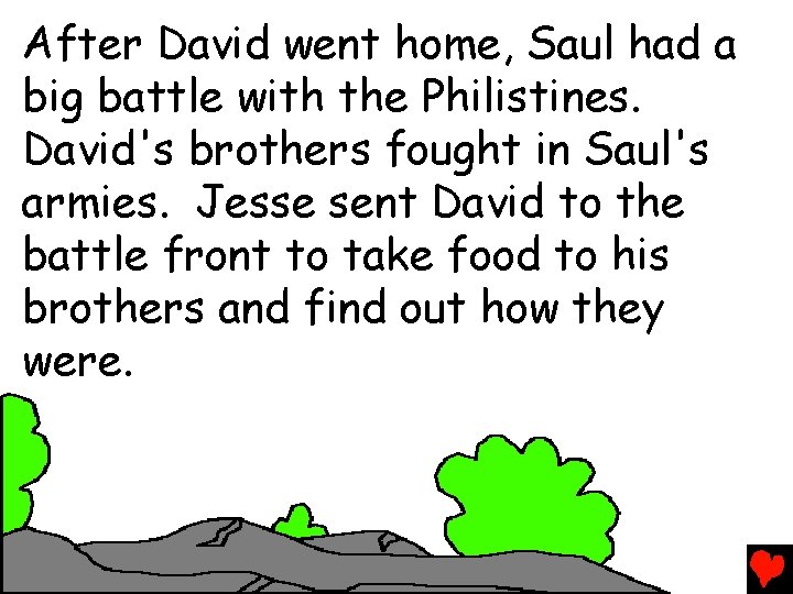 After David went home, Saul had a big battle with the Philistines. David's brothers