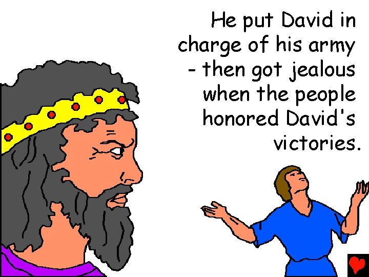 He put David in charge of his army - then got jealous when the