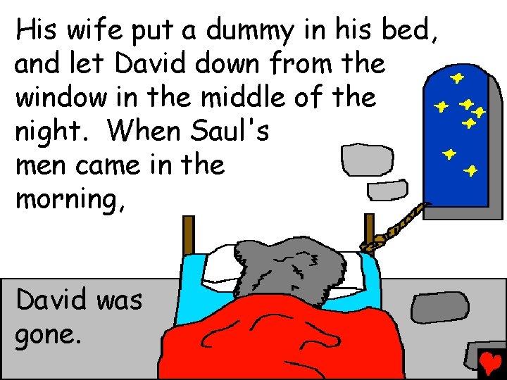 His wife put a dummy in his bed, and let David down from the