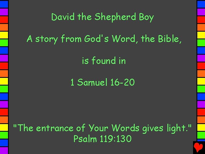 David the Shepherd Boy A story from God's Word, the Bible, is found in