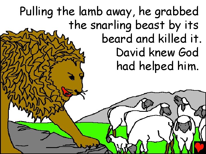 Pulling the lamb away, he grabbed the snarling beast by its beard and killed