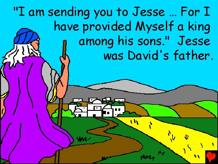 "I am sending you to Jesse … For I have provided Myself a king